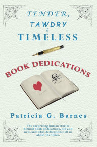 Title: Tender, Tawdry & Timeless Book Dedications, Author: Patricia Barnes