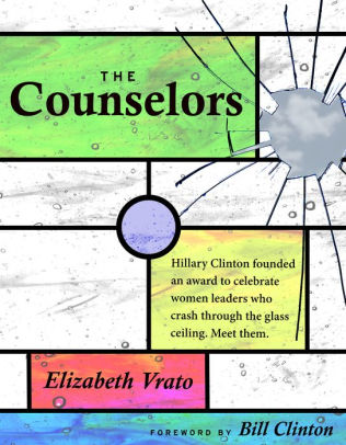 The Counselors: Conversations with 18 Courageous Women Who Have Changed the World