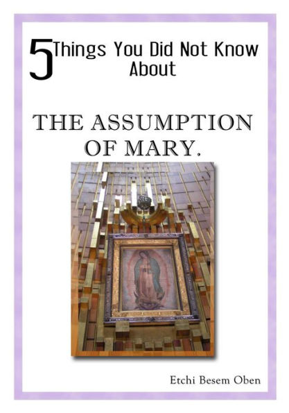 5 THINGS YOU DID NOT KNOW ABOUT THE ASSUMPTION OF MARY