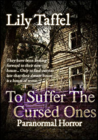 Title: To Suffer the Cursed Ones: Paranormal Horror, Author: Lily Taffel