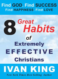 Title: 8 Great Habits of Extremely Effective Christians, Author: Ivan King