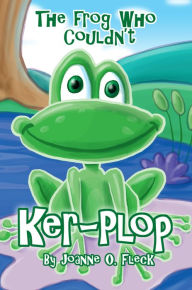 Title: The Frog Who Couldn't Ker-plop, Author: Joanne Fleck