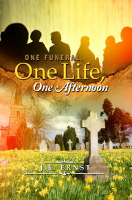 Title: One Funeral, One Life, One Afternoon, Author: J.E. Ernst