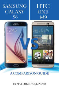 Title: Samsung Galaxy S6 vs HTC One M9: A Comparison Guide, Author: Matthew Hollinder