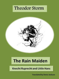 Title: Theodor Storm. The Rain Maiden. Knecht Ruprecht and Little Hans, Author: Denis Jackson