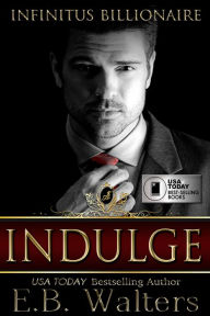 Title: Indulge: Infinitus Billionaire, Author: E. B. Walters