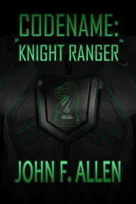 Title: Codename: Knight Ranger, Author: John F. Allen