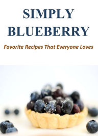 Title: Simply Blueberry: Favorite Recipes That Everyone Loves, Author: Valerie Collins