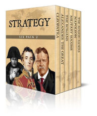 Title: Strategy Six Pack 2 - Cleopatra, The Romans, Alexander the Great, Napoleon, Duke of Wellington and Theodore Roosevelt (Illustrated), Author: Flavius Vegetus Renatus