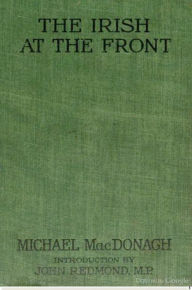 Title: The Irish at the Front, Author: Michael MacDonagh