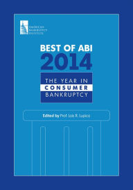 Title: Best of ABI 2014: The Year in Consumer Bankruptcy, Author: Lois R. Lupica