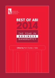 Title: Best of ABI 2014: The Year in Business Bankruptcy, Author: Charles J. Tabb