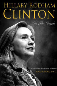 Title: Hillary Rodham Clinton: On The Couch, Author: Alma H. Bond