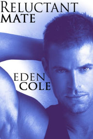 Title: Reluctant Mate [Gay Werewolf Erotic Romance], Author: Eden Cole
