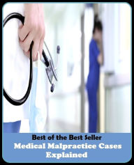 Title: best of the best seller Medical Malpractice Cases Explained (calamity, casualty, disaster, hazard, mishap, pileup, setback, blow, collision, crack-up, fender-bender), Author: Resounding Wind Publishing