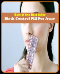 Title: Best of the Best Sellers Birth Control Pill For Acne(blackheads,pimples,pustules,rosacea,zits, whiteheads, skin inflammation, pizza face, tumor, eruption), Author: Resounding Wind Publishing