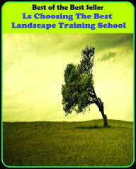 Title: Best of The Best Sellers	Ls Choosing The Best Landscape Training School (culling, deciding, electing, picking, separating, choice, election, exercising judgment, making a choice), Author: Resounding Wind Publishing