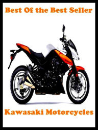 Title: Best of the best seller Kawasak Motorcycles(auto, bus, convertible, limousine, passenger car, pickup truck, car, station wagon, taxi, transportation), Author: Resounding Wind Publishing