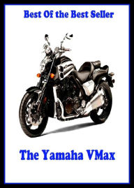 Title: Best of the best seller The Yamaha V Max(auto, bus, convertible, limousine, passenger car, pickup truck, car, station wagon, taxi, transportation), Author: Resounding Wind Publishing