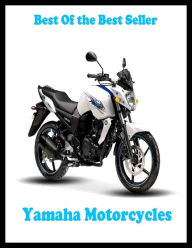 Title: Best of the best seller Yamaha Motorcycles(auto, bus, convertible, limousine, passenger car, pickup truck, car, station wagon, taxi, transportation), Author: Resounding Wind Publishing