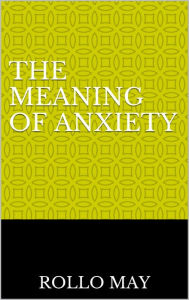Title: The Meaning of Anxiety, Author: Rollo May