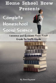 Title: Complete Homeschool Social Science: Lessons and Quizzes from First Grade to Sixth Grade, Author: Terri Raymond