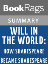 Title: Will in the World: How Shakespeare Became Shakespeare by Stephen Greenblatt l Summary & Study Guide, Author: BookRags