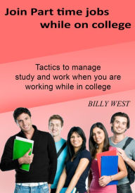 Title: Join Part time jobs while on college, Author: Billy West