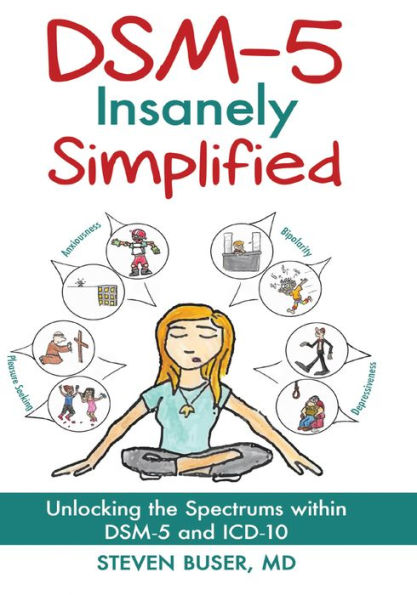 DSM-5 Insanely Simplified: Unlocking the Spectrums within DSM-5 and ICD-10