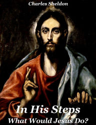 Title: In His Steps / What Would Jesus Do?, Author: Charles Sheldon