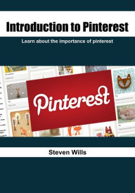 Title: Introduction to Pinterest: Learn about the importance of pinterest, Author: Steven Wills