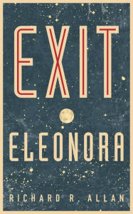 Title: Exit Eleonora, Author: Richard Ronald Allan