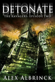 Title: Detonate (The Ravagers - Episode Two), Author: Alex Albrinck