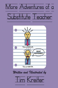 Title: More Adventures of a Substitute Teacher, Author: Tim Kreiter