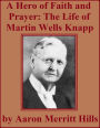 A Hero Of Faith And Prayer: Life Of Rev. M. W. Knapp