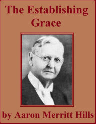 Title: The Establishing Grace: Holiness in the Book of Romans, Author: Aaron Merritt Hills