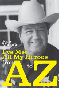 Title: I've Met All My Heroes from A to Z, Author: Ron Masak