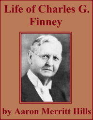 Title: Life of Charles G. Finney, Author: Aaron Merritt Hills