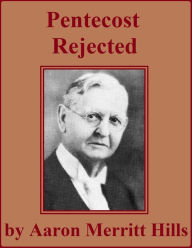 Title: Pentecost Rejected And The Effect On The Churches, Author: Aaron Merritt Hills