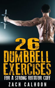 Title: 26 Dumbbell Exercises For A Strong Rotator Cuff, Author: Zach Calhoon