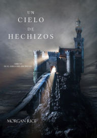 Title: Un Cielo De Hechizos (Libro #9 de El Anillo del Hechicero), Author: Morgan Rice