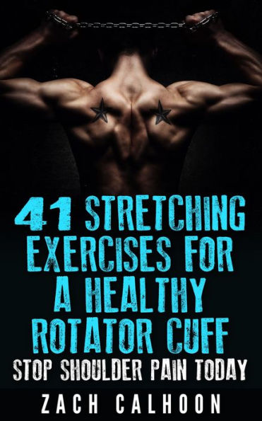 41 Stretching Exercises For A Healthy Rotator Cuff - Stop Shoulder Pain Today