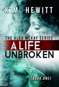 Title: A Life Unbroken, Author: K. M. Hewitt