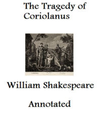 Title: The Tragedy of Coriolanus (Annotated), Author: William Shakespeare