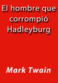 Title: El hombre que corrompio a Hadleyburg, Author: Mark Twain