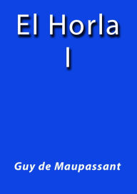 Title: El Horla, Author: Guy de Maupassant