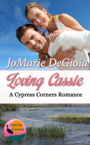 Title: Loving Cassie: Cypress Corners Book 3, Author: JoMarie DeGioia