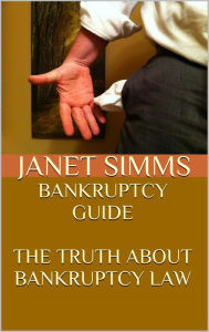 Title: Bankruptcy Guide: The Truth About Bankruptcy Law, Author: Janet Simms