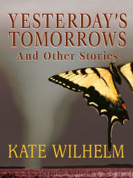 Title: Yesterday's Tomorrows, Author: Kate Wilhelm