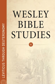 Title: Wesley Bible Studies: Leviticus through Deuteronomy, Author: Jim WPH